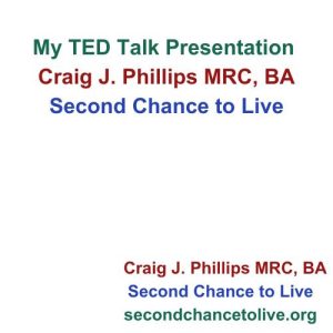 My TED TALK — Craig J. Phillips MRC, BA Second Chance to Live Keynote Presentation