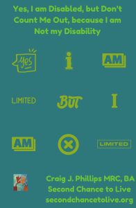Yes, I am Disabled, but Don’t Count Me Out, because I am Not my Disability (Click on Poster to Enlarge)