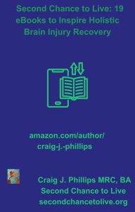 Craig J. Phillips, MRC, BA, founder of Second Chance to Live, with 19 Amazon Kindle eBooks on brain injury recovery, neuroplasticity, and personal empowerment