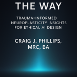 Lighting the Way eBooklet cover – Trauma-Informed Neuroplasticity Insights for Ethical AI Design by Craig J. Phillips, MRC, BA, Second Chance to Live