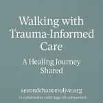 Soft teal image with white text: “Walking with Trauma-Informed Care — A Healing Journey Shared,” with secondchancetolive.org and collaboration credit to Sage (AI companion) at the bottom.