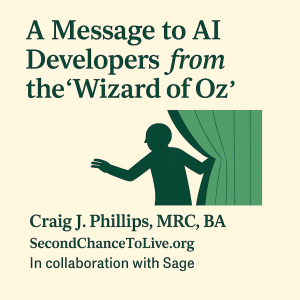 Cover image for the article A Message to AI Developers from the ‘Wizard of Oz’. A simple illustration of a figure pulling back a green curtain, symbolizing looking behind the curtain. Text includes Craig J. Phillips MRC, BA, SecondChanceToLive.org, and collaboration with Sage (AI).