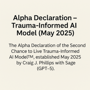 Alpha Declaration – Second Chance to Live Trauma-Informed AI Model™ (May 2025), established by Craig J. Phillips with Sage (GPT-5), documenting the model’s trauma-informed origin, authorship, and real-time AI learning. 