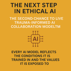 Graphic promoting The Next Step in Ethical AI with the Second Chance to Live Trauma-Informed AI Collaboration Model™, highlighting values-driven training.