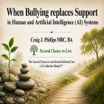 Soft earth-toned image showing stacked stones, a young green plant and a winding path with the title “When Bullying replaces Support in Human and Artificial Intelligence (AI) Systems” by Craig J. Phillips MRC, BA and Second Chance to Live.